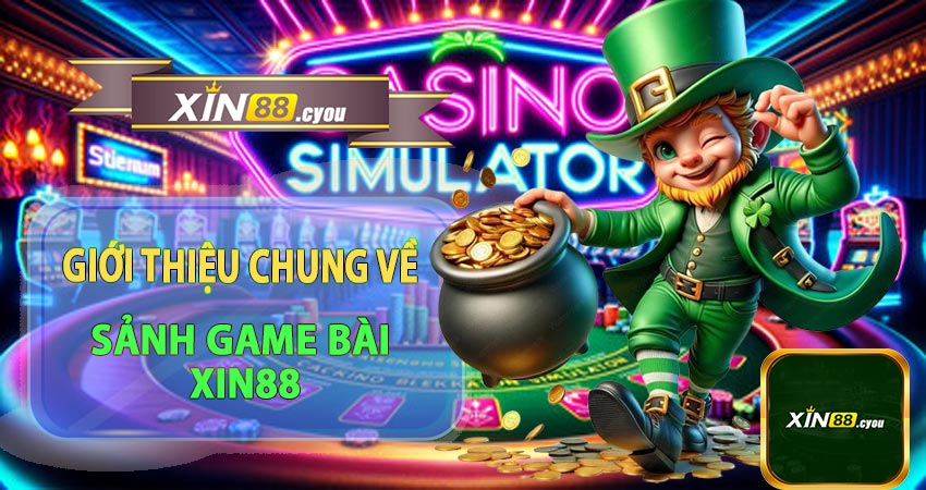 Giới thiệu tổng quan về sảnh chơi game bài Xin88