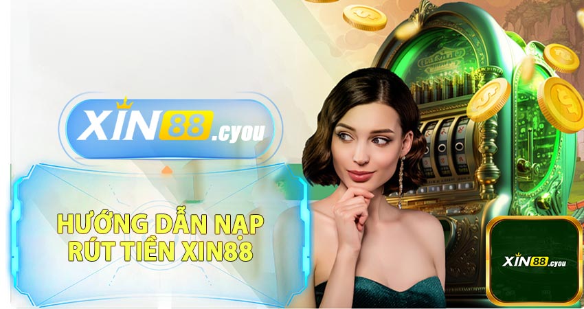 Hướng dẫn nạp và rút tền xin88