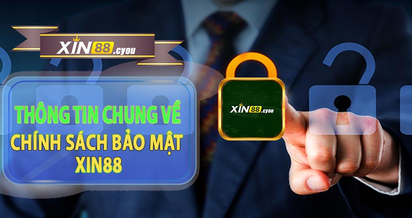 Thông tin chung về chính sách bảo mật của nhà cái trực tuyến Xin88